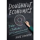 Doughnut Economics: Seven Ways to Think Like a 21st-Century Economist