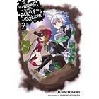 Is It Wrong to Try to Pick Up Girls in a Dungeon?, Vol. 2 (light novel