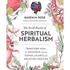 The Art &; Practice of Spiritual Herbalism