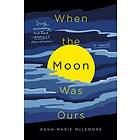 When The Moon Was Ours