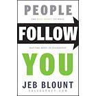 People Follow You: The Real Secret to What Matter s Most in Leadership