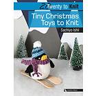 Twenty to Knit: Tiny Christmas Toys to Knit