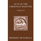 The Acts of the Christian Martyrs, Volume II