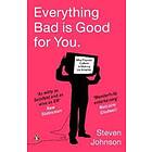 Everything Bad is Good for You