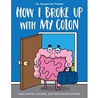 How I Broke Up with My Colon