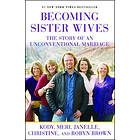 Becoming Sister Wives: The Story of an Unconventional Marriage