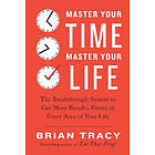 Master Your Time, Master Your Life: The Breakthrough System to Get Mor