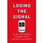 Losing the Signal: The Untold Story Behind the Extraordinary Rise and