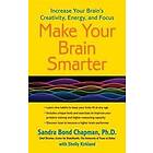 Make Your Brain Smarter: Increase Your Brain's Creativity, Energy, and