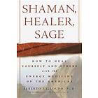 Shaman, Healer, Sage: How to Heal Yourself and Others with the Energy