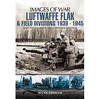 Luftwaffe Flak and Field Divisions 1939-1945 (Images of War Series)