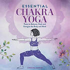 Essential Chakra Yoga: Poses to Balance, Heal, and Energize the Body a