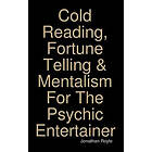 Cold Reading, Fortune Telling &; Mentalism For The Psychic Entertainer