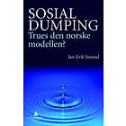 Gyldendal arbeidsliv Sosial dumping: trues den norske modellen?