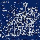 Eddie C: On The Shore (Vinyl)