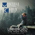 Unruly Child: Unhinged Live from Milan 2017 CD