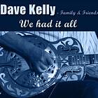 Kelly Dave (With Family & Friends): We Had It...