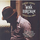 Burcham Wink: Cowboy Heroes And Old Folk Songs CD