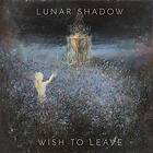 Lunar Shadow: Wish To Leave CD