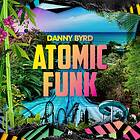 Byrd Danny: Atomic Funk (Vinyl)