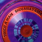 Twice A Man: Shivanayama