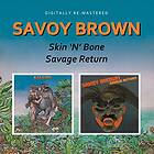 Savoy Brown: Skin 'n' Bone/Savage Return CD