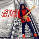 Walter Khalif Wailin': Nothin' Left To Lose CD
