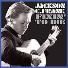 Frank Jackson C: Fixin' To Die CD