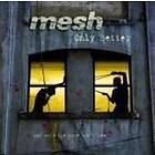 Mesh: Only Better CD
