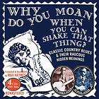 Why Do You Moan When You Can Shake That Thing? CD