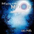 Mills John: Still Gazing At The Moon CD