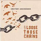 Anchondo Hector: Let Lose Those Chains CD