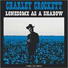 Crockett Charley: Lonesome As A Shadow (Vinyl)