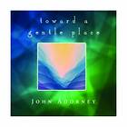 Adorney John: Towards A Gentle Place CD