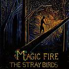 Stray Birds: Magic Fire (Vinyl)