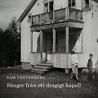 Vesterberg Sam: Sånger från ett dragigt kapell CD