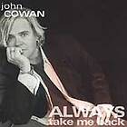 Cowan John: Always Take Me Back