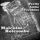 Holcombe Malcolm: Pretty little troubles 2017 CD