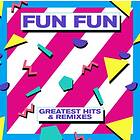 Fun Fun: Greatest Hits & Remixes (Vinyl)