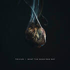 Trivium: What the dead men say 2020 CD