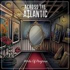 Across the Atlantic: Works of Progress CD