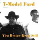 T-model Ford: You Better Keep Still CD