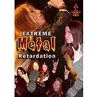 Extreme Metal Retardation