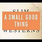 A Small Good Thing: Slim Westerns Vol 2 CD