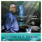 Pastor H.E. Dixon: Sweet Water Series Vol 1 CD