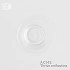 Acme: Thrive On Routine
