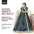 Gallicantus: Queen Mary's Big Belly