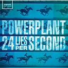 Powerplant: 24 Lies Per Second