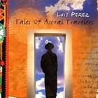 Perez Luis: Tales Of Astral Travelers CD