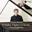 Franck: Preludes Fugues & Chorals (Lugansky) CD